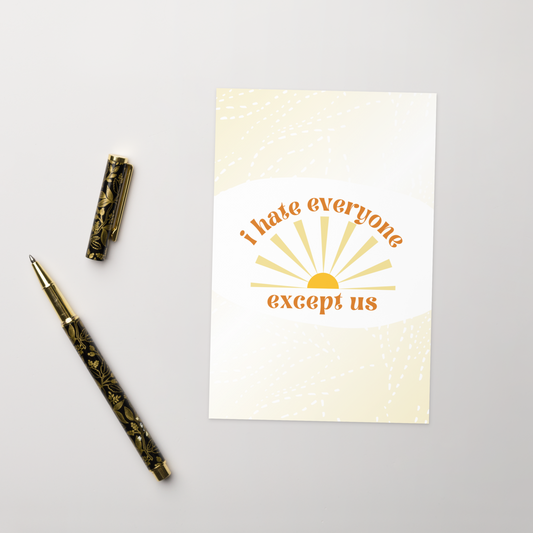 I Hate Everyone Except Us Card
