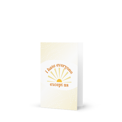 I Hate Everyone Except Us Card