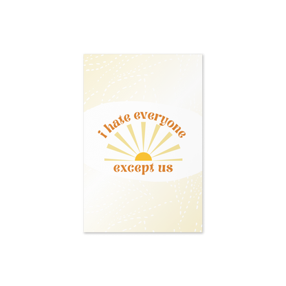 I Hate Everyone Except Us Card