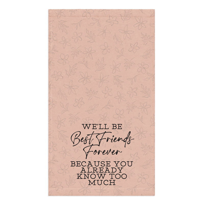 We'll Be Best Friends Forever Towel