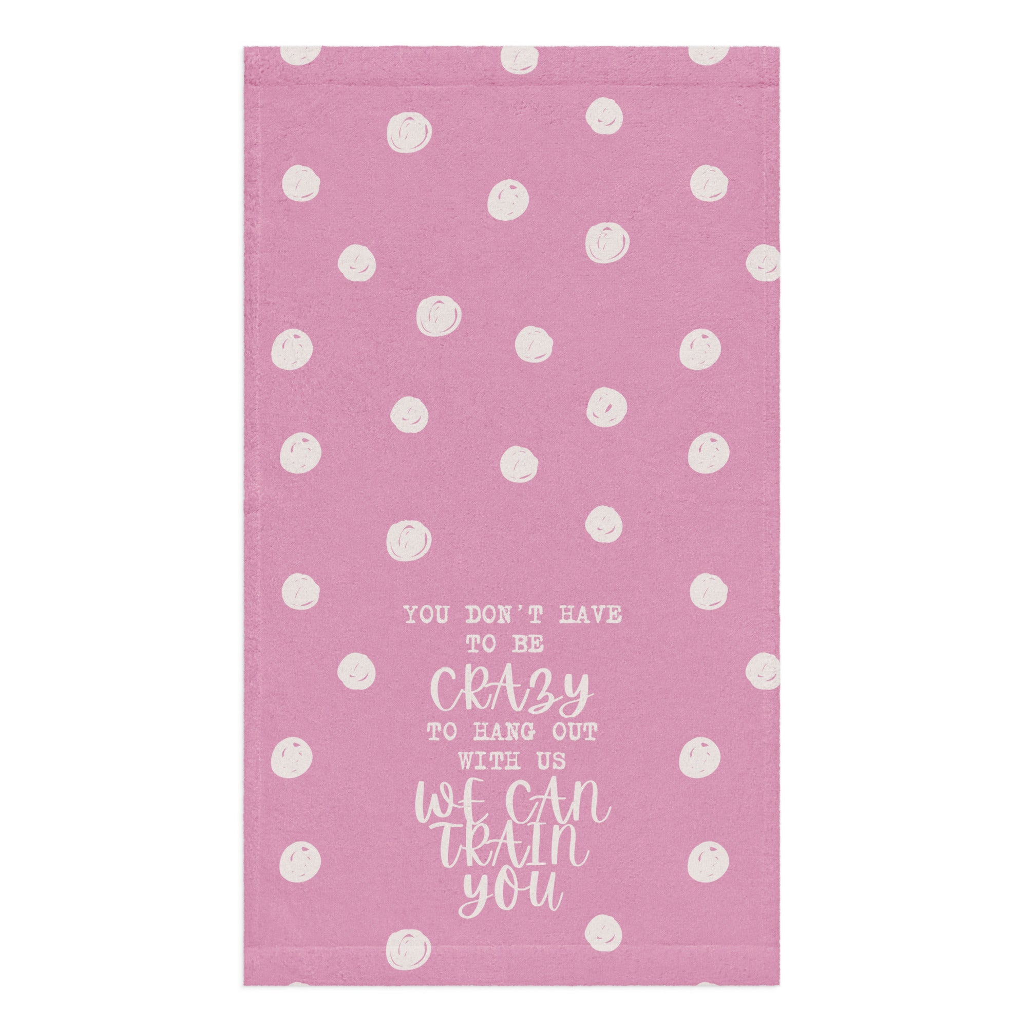 You Don't Have to Be Crazy Towel