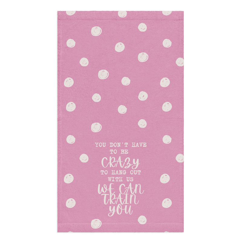 You Don't Have to Be Crazy Towel