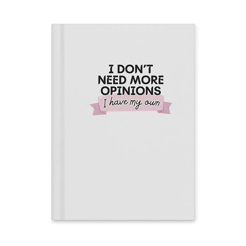 I Don't Need More Opinions Journal