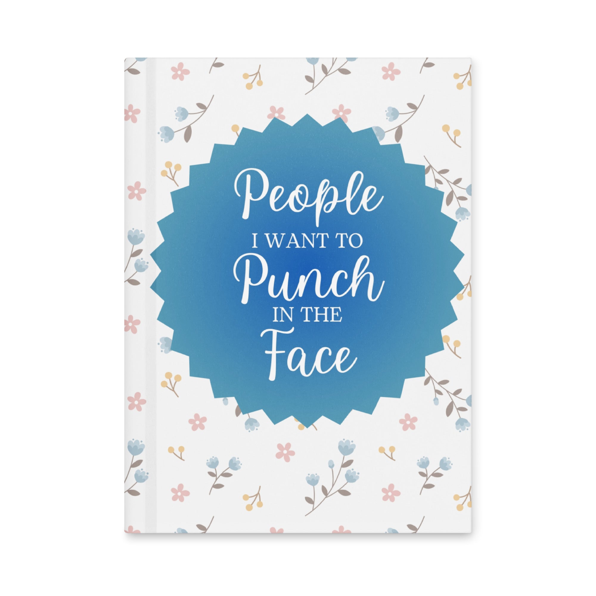 People I Want to Punch in the Face Journal
