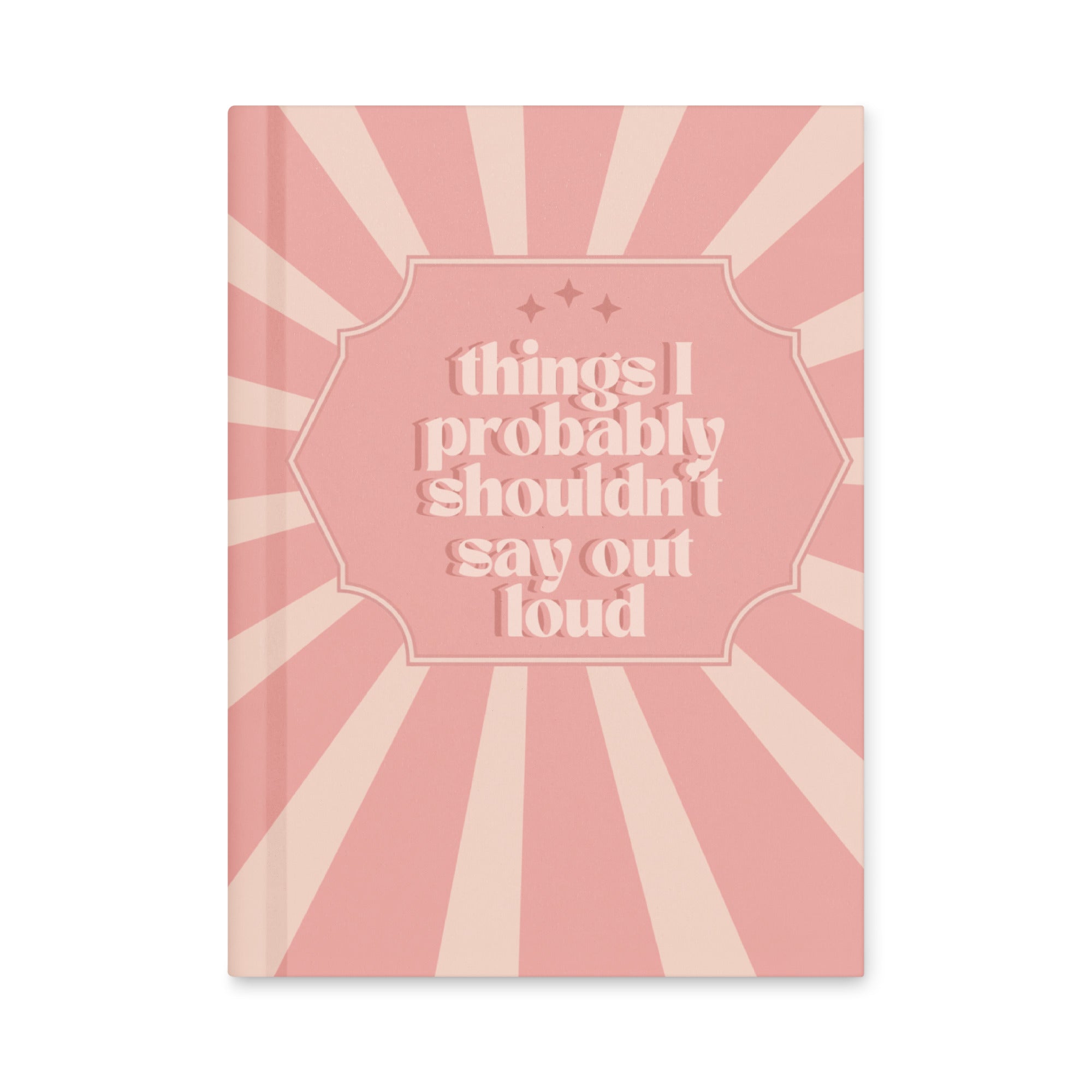 Things I Probably Shouldn't Say Journal