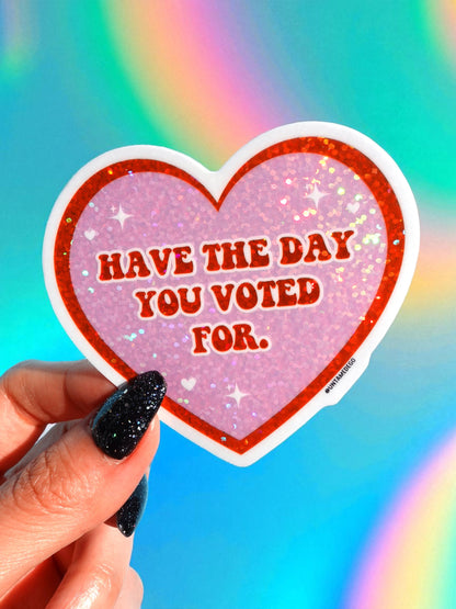 Have The Day You Voted For Sticker