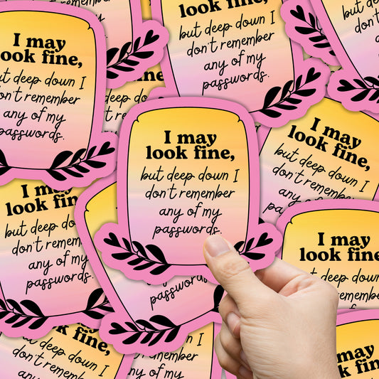I May Look Fine But Deep Down Sticker
