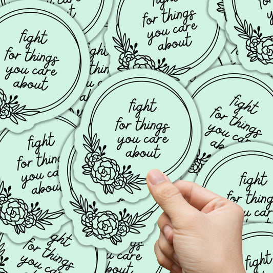 Fight For Things You Care About Sticker