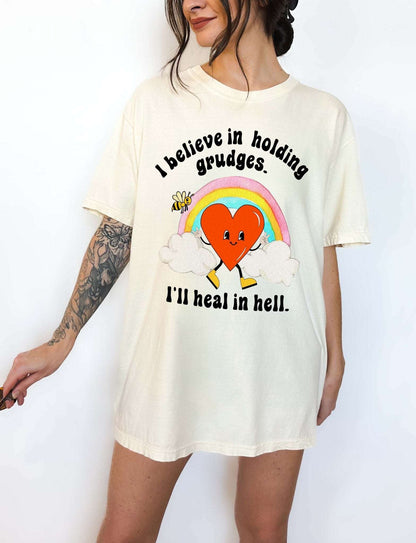 I Believe In Holding Grudges I'll Heal In Hell Unisex Tee