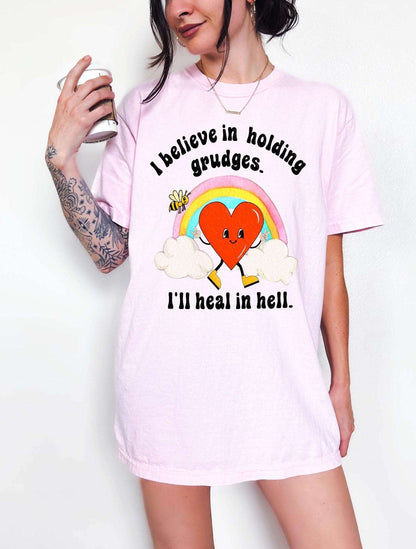 I Believe In Holding Grudges I'll Heal In Hell Unisex Tee