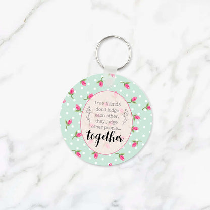 True Friends Don't Judge Each Other Keychain