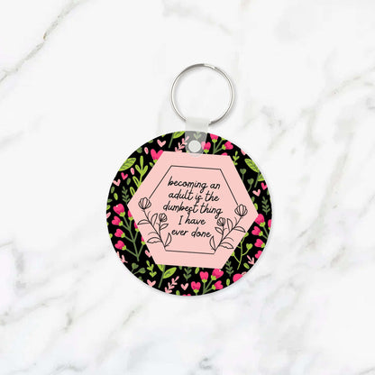 Becoming an Adult is the Dumbest Thing I Have Ever Done Keychain RTS