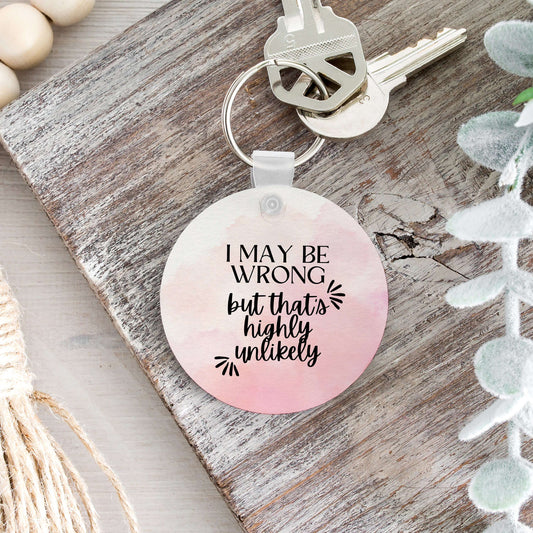I May Be Wrong But That's Highly Unlikely Keychain