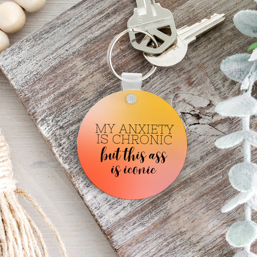 My Anxiety is Chronic but this Ass is Iconic Keychain
