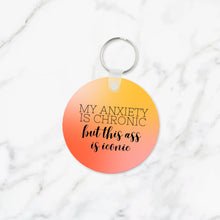 Load image into Gallery viewer, My Anxiety is Chronic but this Ass is Iconic Keychain