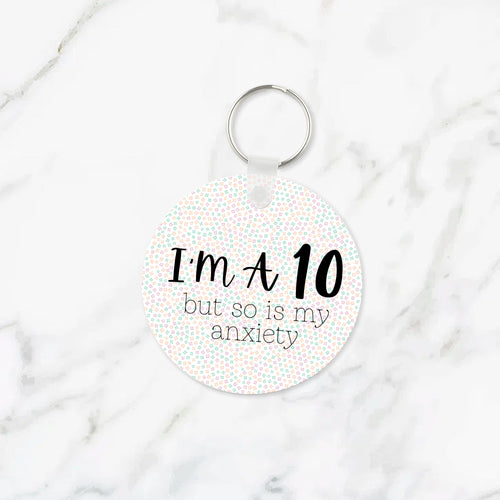 I'm a 10 but so is my Anxiety Keychain