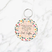 Load image into Gallery viewer, Won&#39;t Stop for Gas, Will Stop for Iced Coffee Keychain