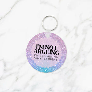 I'm Not Arguing, I'm Explaining Why I'm Right Keychain