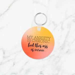 My Anxiety is Chronic but this Ass is Iconic Keychain