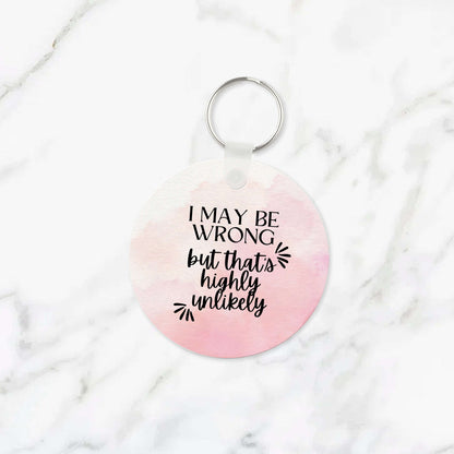 I May Be Wrong But That's Highly Unlikely Keychain