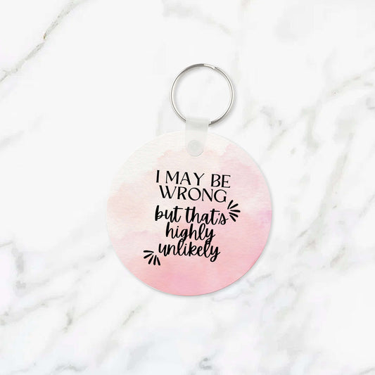 I May Be Wrong But That's Highly Unlikely Keychain