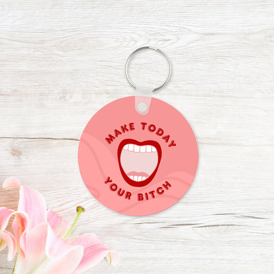 Make Today Your Bitch Keychain