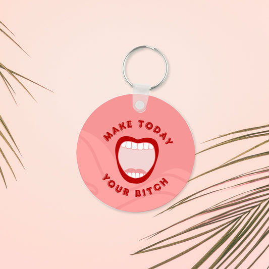 Make Today Your Bitch Keychain