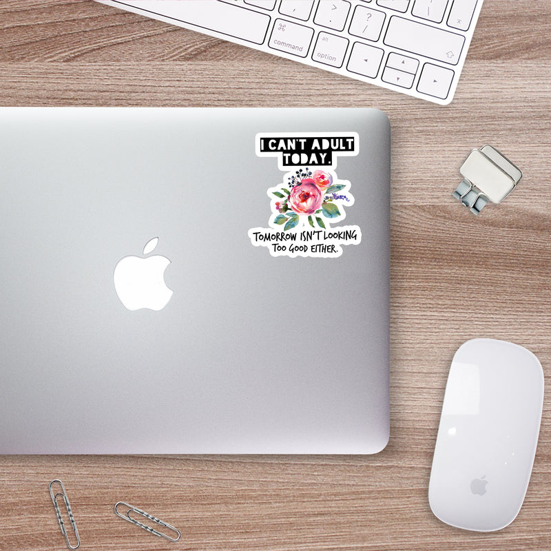 I Can't Adult Today Sticker