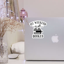 Load image into Gallery viewer, My Weekend is All Booked Sticker