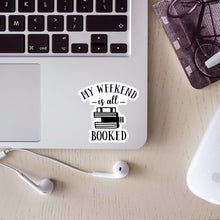 Load image into Gallery viewer, My Weekend is All Booked Sticker