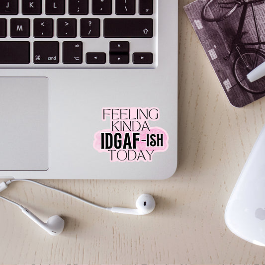 Feeling Kinda IDGAF-ish Today Sticker