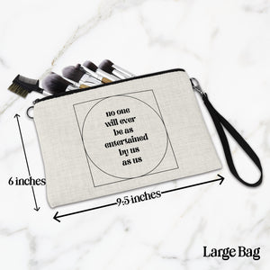 No One Will Ever Be As Entertained By Us As Us Makeup Bag