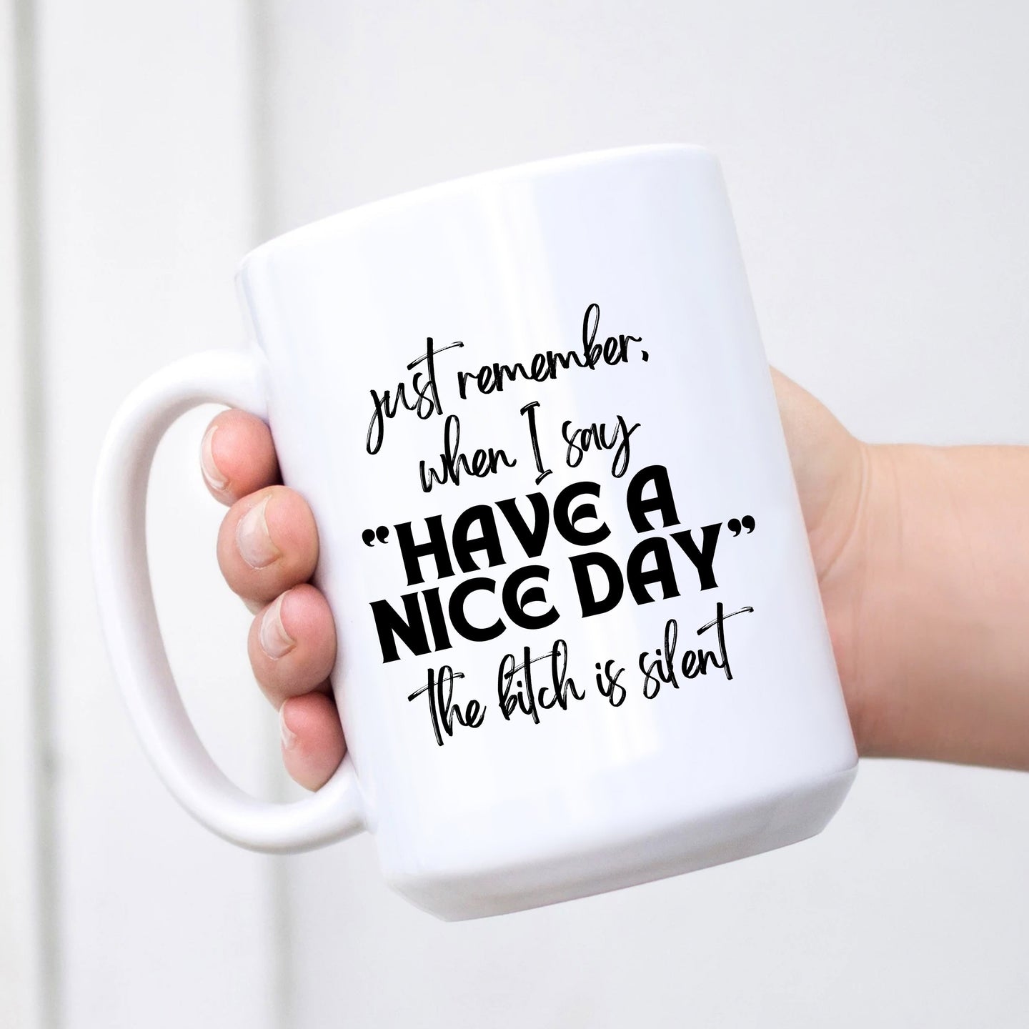 When I Say Have a Nice Day the Bitch Is Silent Mug RTS