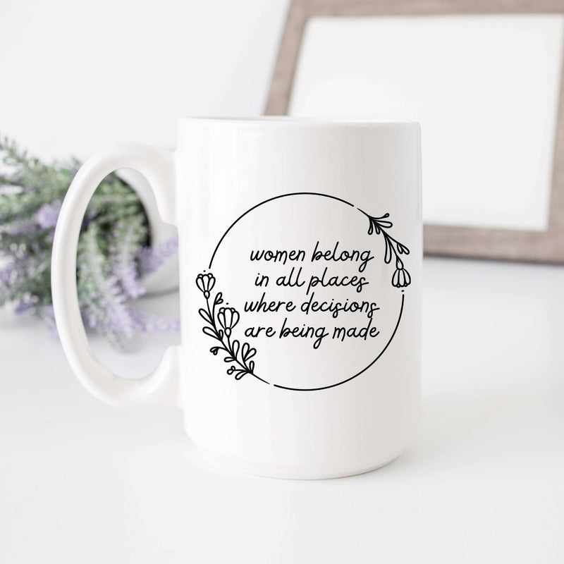 Women Belong in All Places Where Decisions Are Being Made