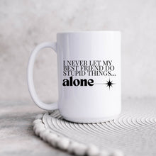 Load image into Gallery viewer, I Never Let My Best Friend Do Stupid Things Alone Mug