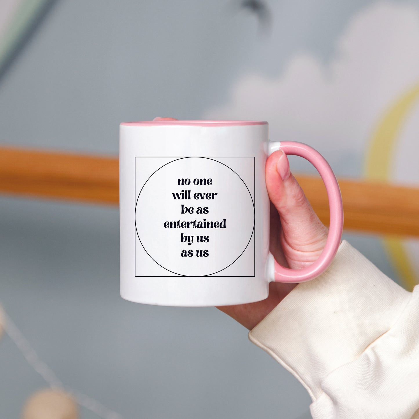 No One Will Ever Be as Entertained By Us As Us Mug