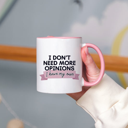 I Don't Need More Opinions Mug