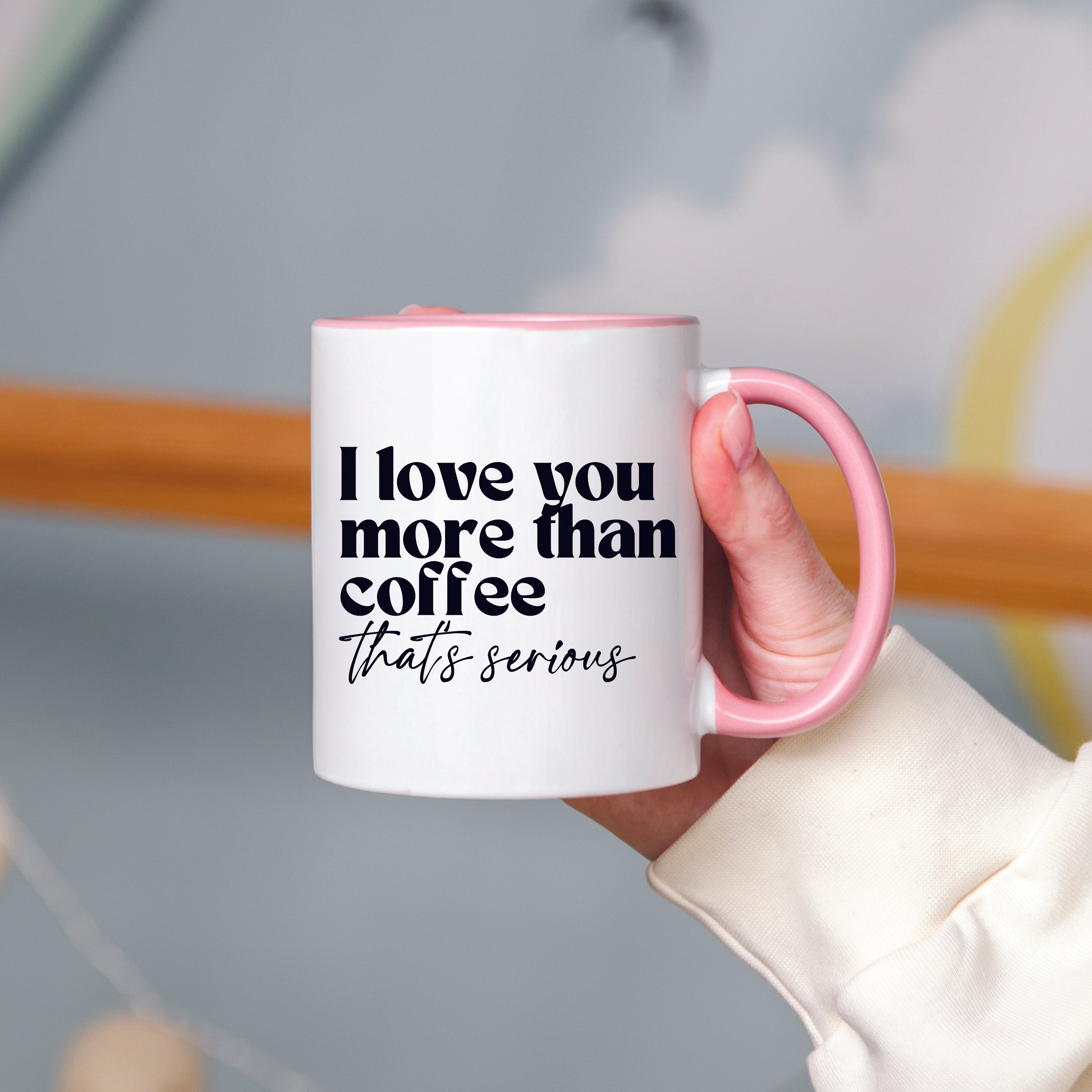 I Love You More Than Coffee That's Serious Mug