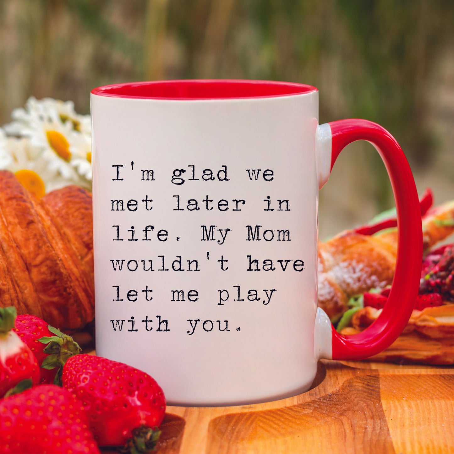 I'm Glad We Met Later in Life Mug