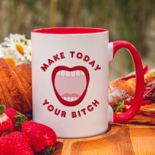 Make Today Your Bitch Mug