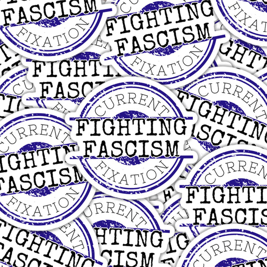 Current Fixation: Fighting Fascism Sticker