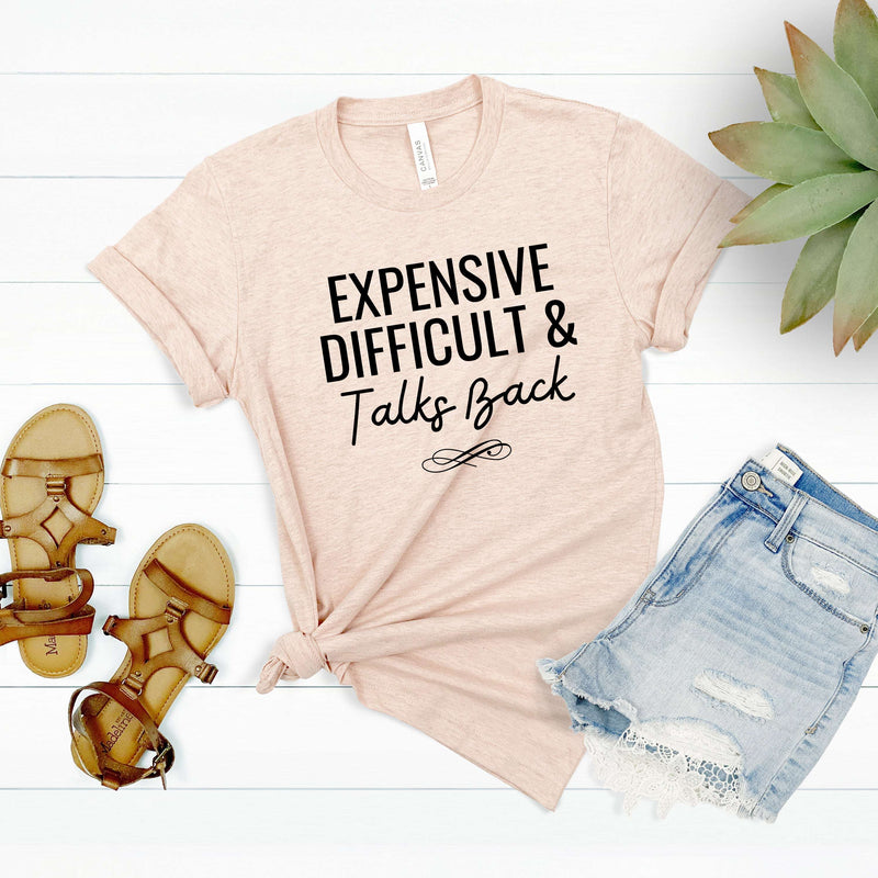 Expensive Difficult & Talks Back Shirt