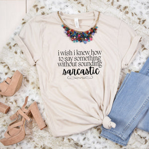 I Wish I Knew Sarcastic Shirt