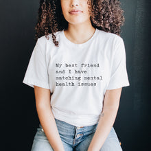 Load image into Gallery viewer, Matching Mental Health Issues Shirt