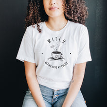 Load image into Gallery viewer, Witch Better Have My Coffee Shirt