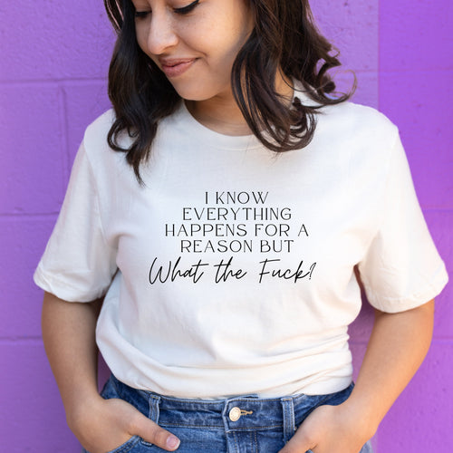 Everything Happens for a Reason But Shirt