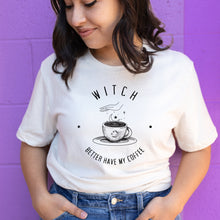 Load image into Gallery viewer, Witch Better Have My Coffee Shirt