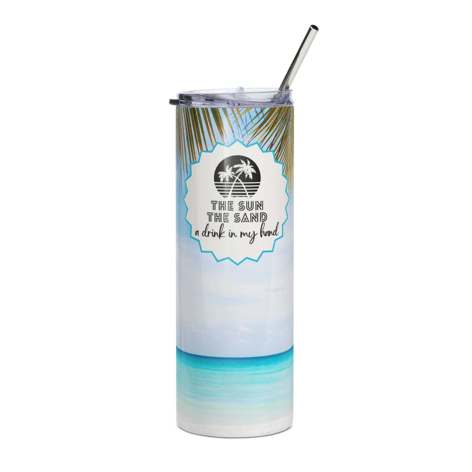 The Sun The Sand A Drink in My Hand Tumbler