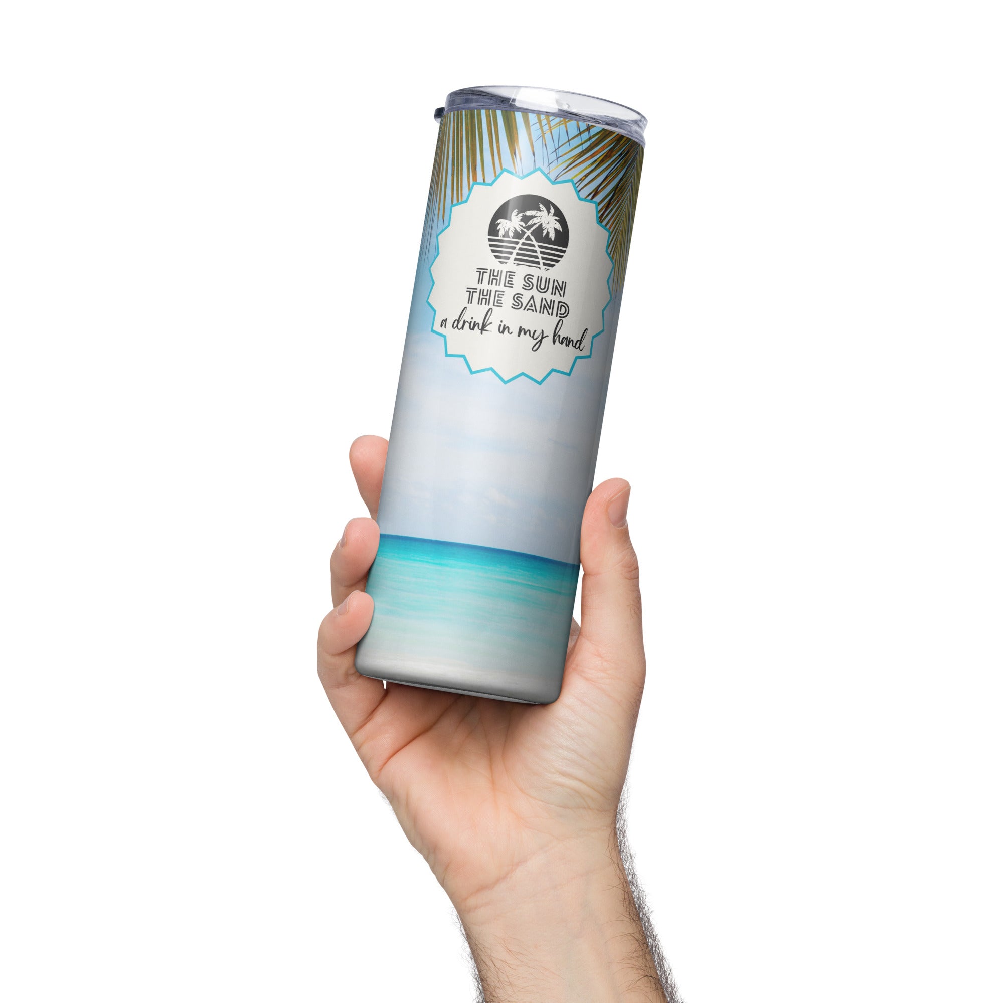 The Sun The Sand A Drink in My Hand Tumbler