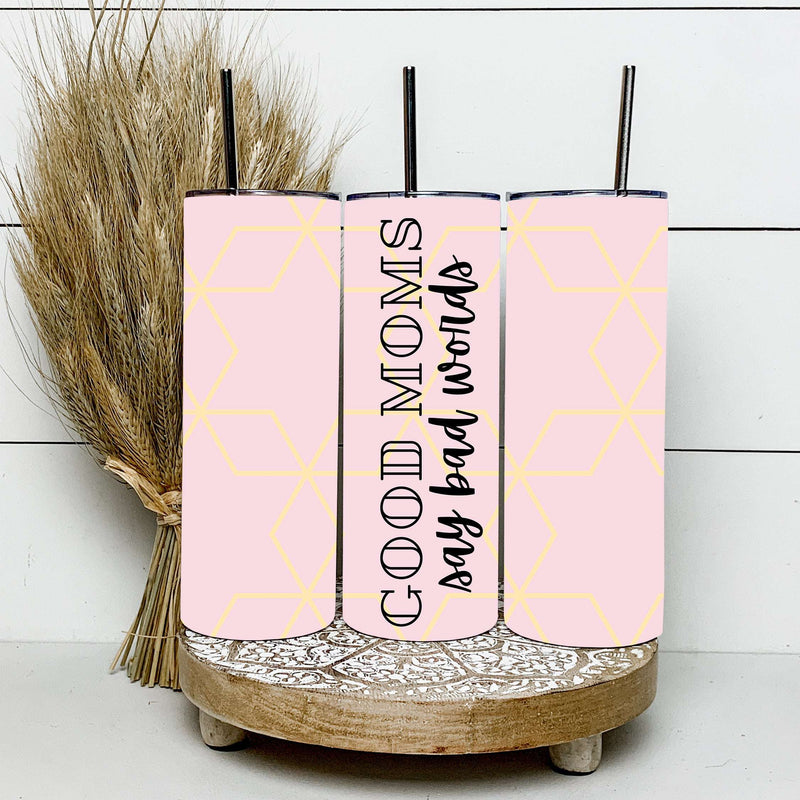 Good Moms Say Bad Words Tumbler